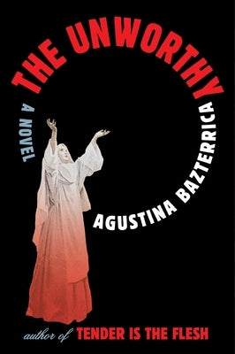 The Unworthy by Bazterrica, Agustina
