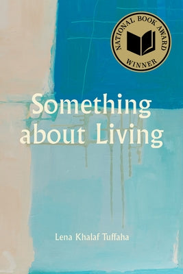Something about Living: National Book Award Winner by Khalaf Tuffaha, Lena